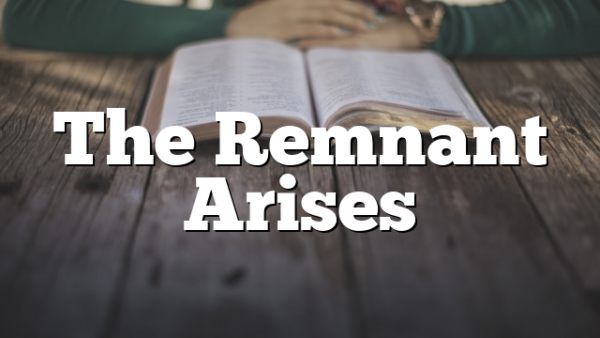 The Remnant Arises