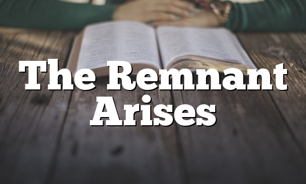 The Remnant Arises
