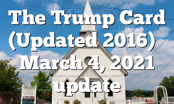 The Trump Card (Updated 2016) – March 4, 2021 update