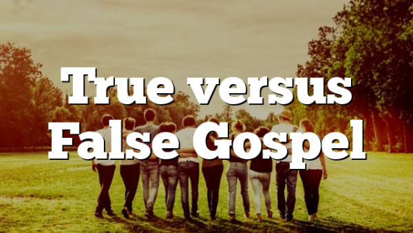 True versus False Gospel