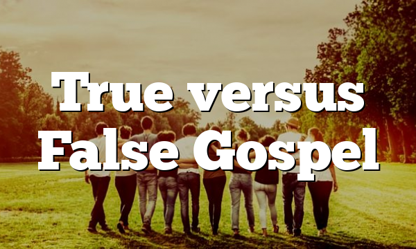 True versus False Gospel