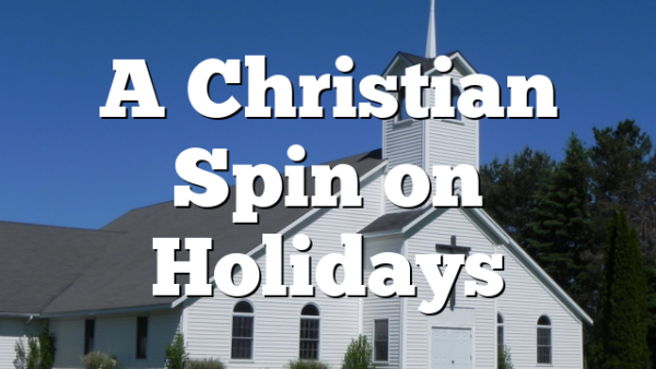 A Christian Spin on Holidays