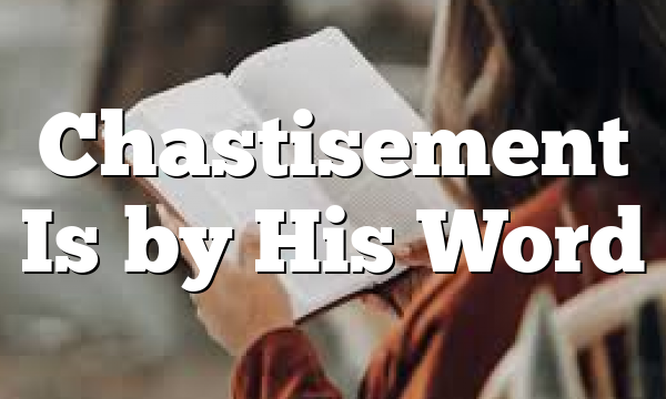 Chastisement Is by His Word