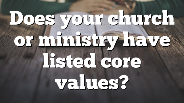Does your church or ministry have listed core values?