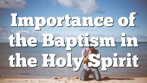 Importance of the Baptism in the Holy Spirit