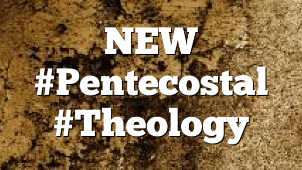 NEW #Pentecostal #Theology