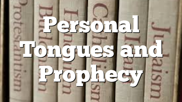 Personal Tongues and Prophecy