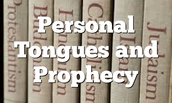 Personal Tongues and Prophecy