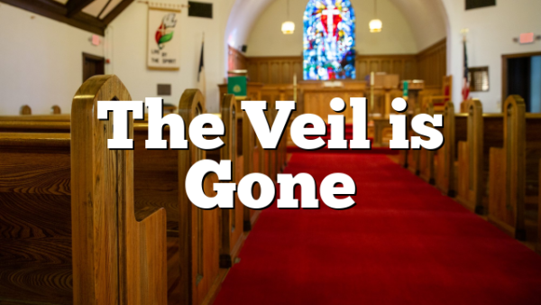 The Veil is Gone