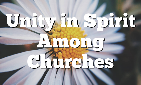 Unity in Spirit Among Churches
