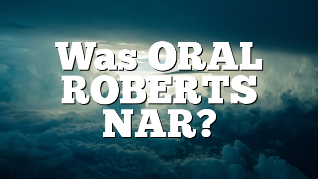 Was ORAL ROBERTS NAR?
