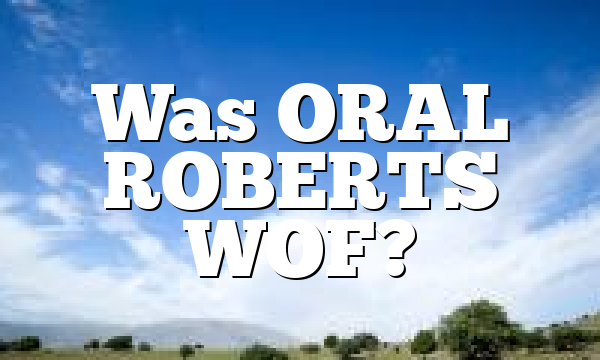 Was ORAL ROBERTS WOF?