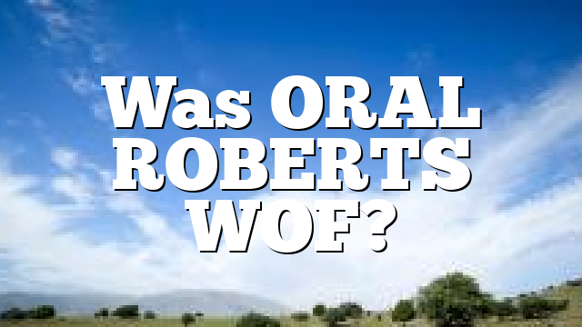 Was ORAL ROBERTS WOF?