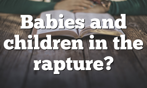 Babies and children in the rapture?