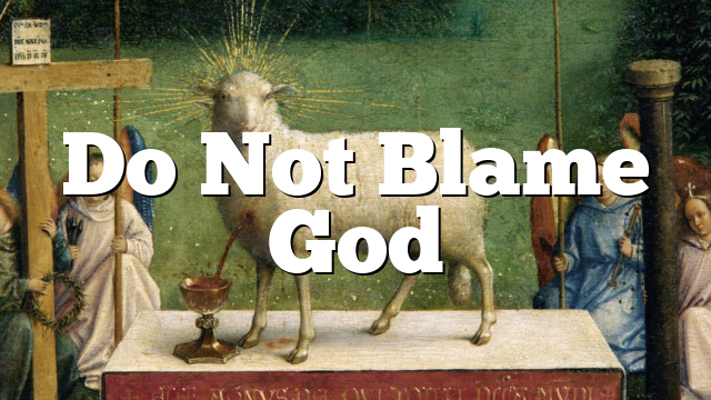 Do Not Blame God