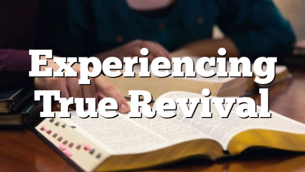 Experiencing True Revival