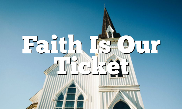 Faith Is Our Ticket