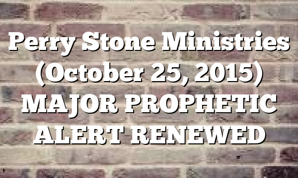Perry Stone Ministries (October 25, 2015) MAJOR PROPHETIC ALERT RENEWED