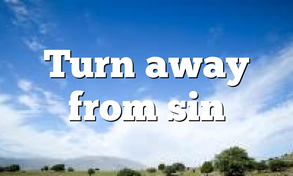 Turn away from sin