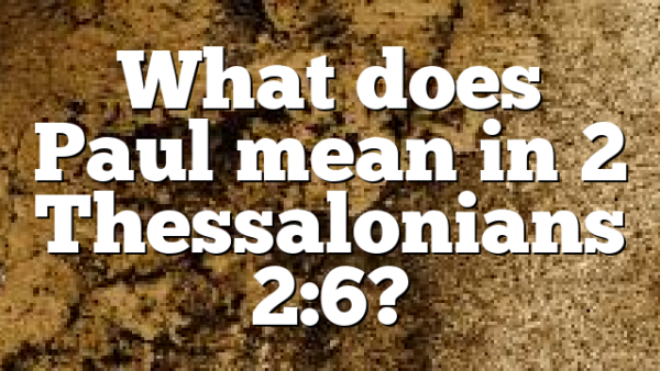 What does Paul mean in 2 Thessalonians 2:6?