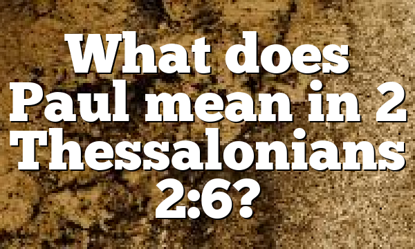 What does Paul mean in 2 Thessalonians 2:6?