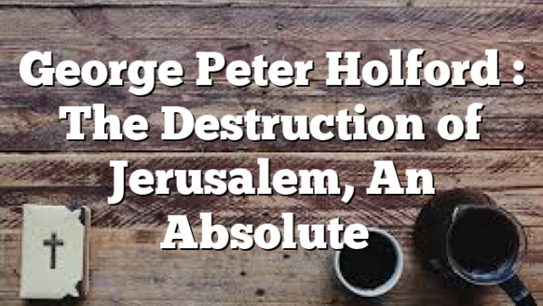 George Peter Holford : The Destruction of Jerusalem, An Absolute…