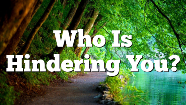 Who Is Hindering You?