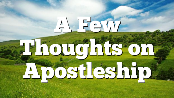A Few Thoughts on Apostleship