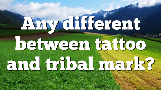 Any different between tattoo and tribal mark?