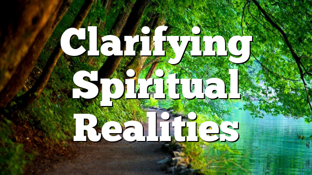 Clarifying Spiritual Realities