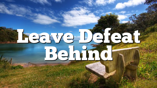 Leave Defeat Behind