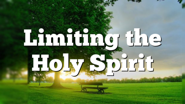 Limiting the Holy Spirit