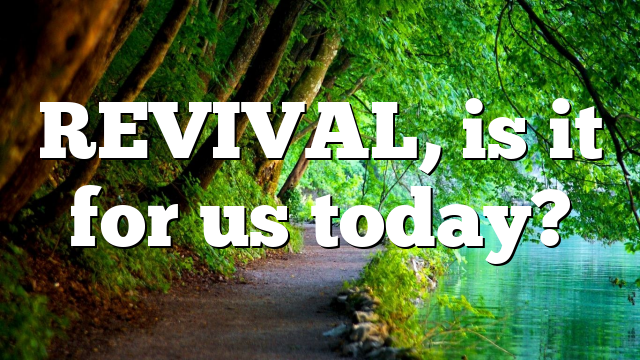 REVIVAL, is it for us today?