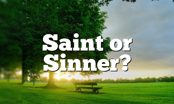 Saint or Sinner?