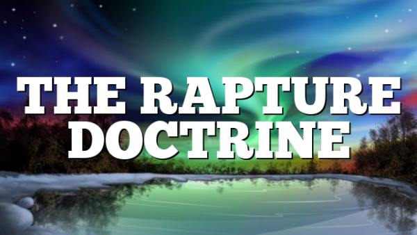 THE RAPTURE DOCTRINE