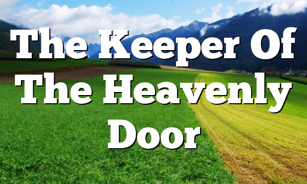 The Keeper Of The Heavenly Door