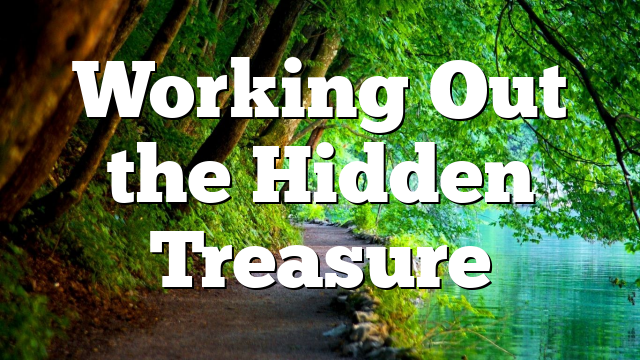 Working Out the Hidden Treasure
