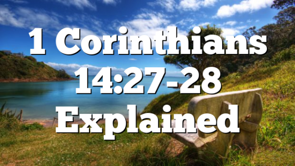 1 Corinthians 14:27-28 Explained