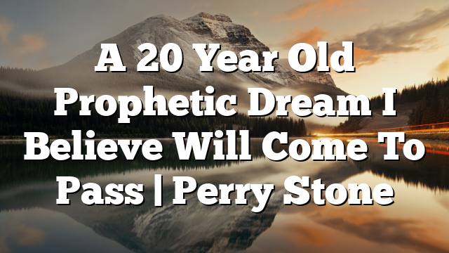 A 20 Year Old Prophetic Dream I Believe Will Come To Pass | Perry Stone