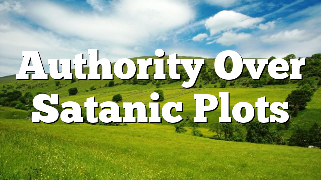 Authority Over Satanic Plots