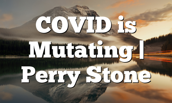 COVID is Mutating | Perry Stone