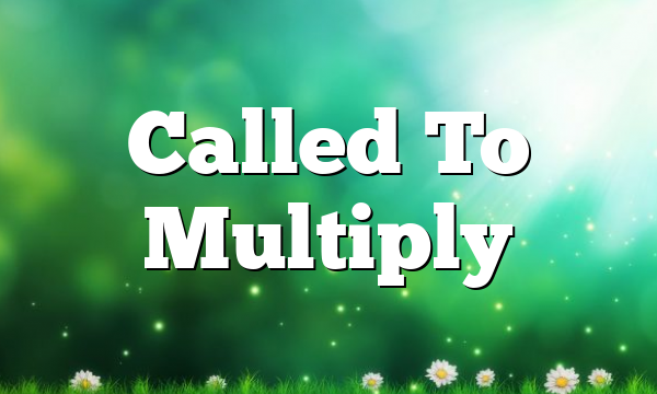 Called To Multiply