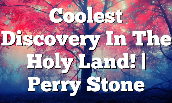 Coolest Discovery In The Holy Land! | Perry Stone