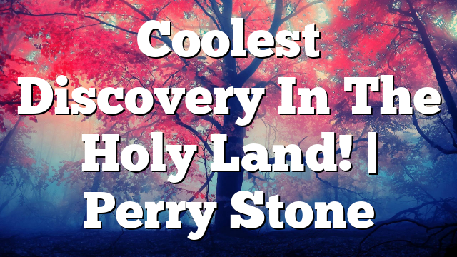Coolest Discovery In The Holy Land! | Perry Stone