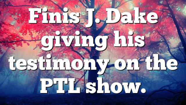 Finis J. Dake giving his testimony on the PTL show.