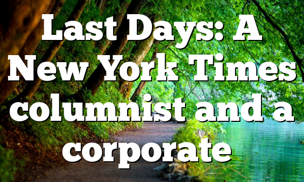 Last Days: A New York Times columnist and a corporate…
