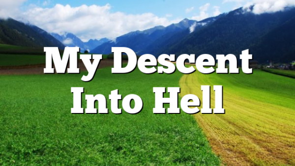 My Descent Into Hell
