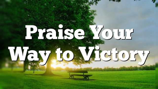 Praise Your Way to Victory