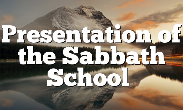Presentation of the Sabbath School…