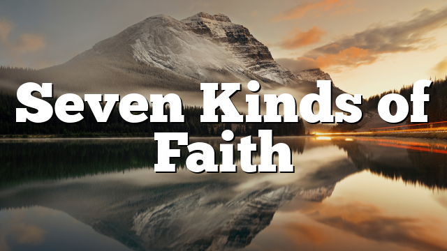 Seven Kinds of Faith